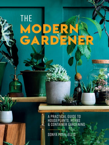 The Modern Gardener by Sonya Patel Ellis