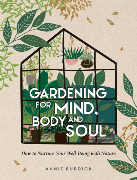 Gardening for Mind, Body and Soul by Annie Burdick