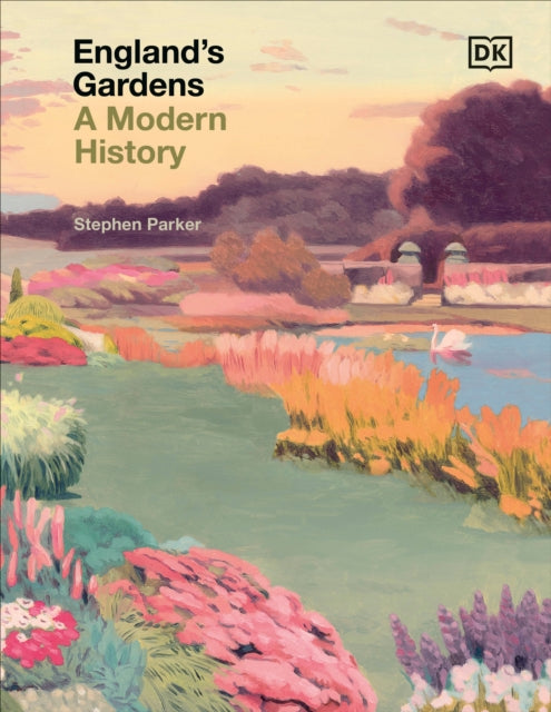 England's Gardens: A Modern History by Stephen Parker
