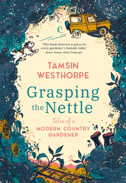 Grasping The Nettle Tales from a Modern Country Gardener