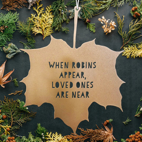 Gold Leaf Quote - When robins appear, loved ones are near