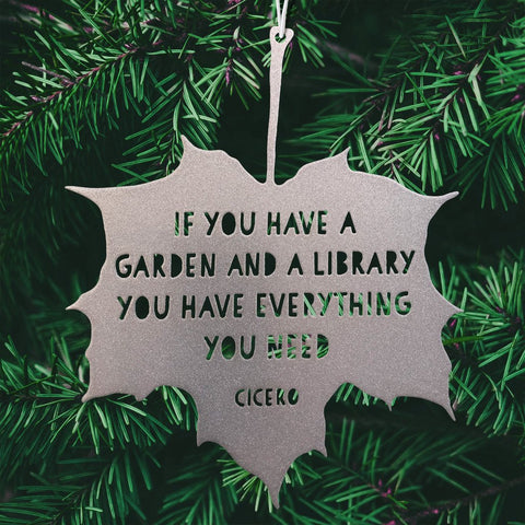 Silver Leaf Quote If you have a garden and library