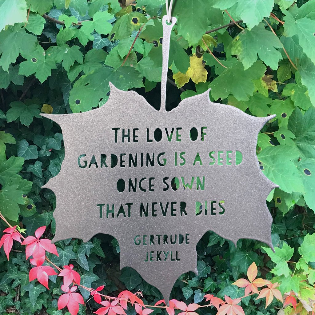 Silver Leaf Quote The love of gardening is a seed once sown