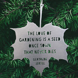 Silver Leaf Quote The love of gardening is a seed once sown