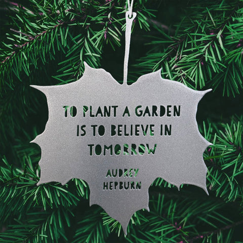 Silver Leaf Quote To plant a garden is to believe in tomorrow