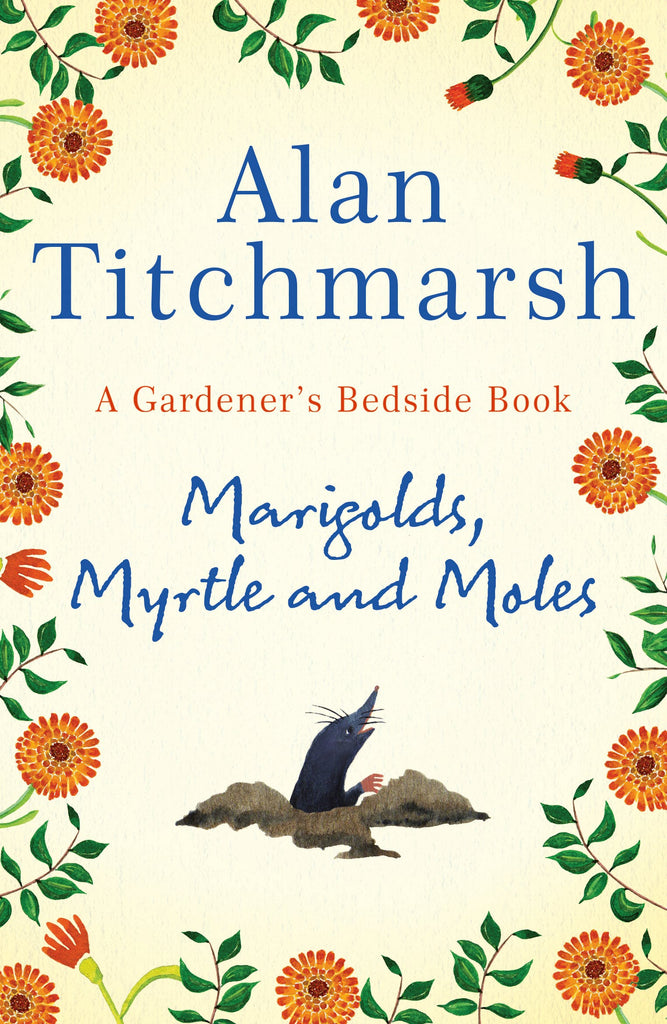 Marigolds, Myrtle and Moles: A Gardener's Bedside Book by Alan Titchmarsh