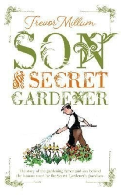 Son of The Secret Gardener by Trevor Millum