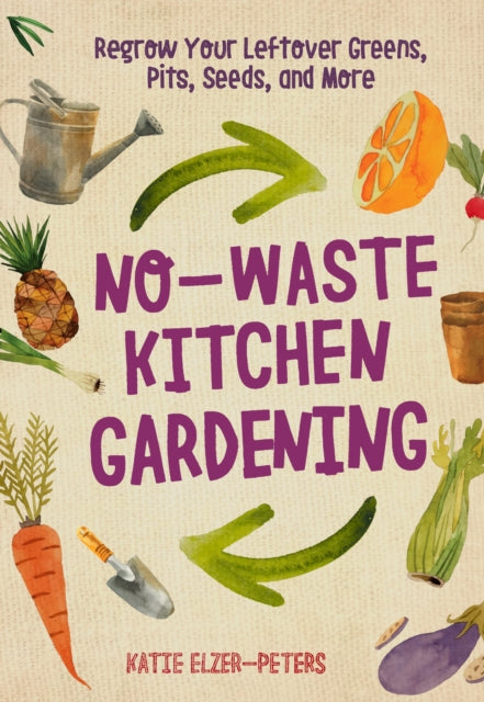 No-Waste Kitchen Gardening by Katie Elzer-Peters