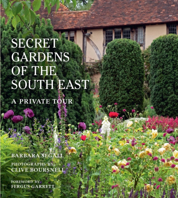 Secret Gardens of the South East: A Private Tour by Barbara Segall